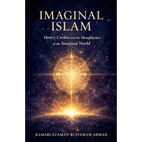 Imaginal Islam: Henry Corbin and the Metaphysics of the Imaginal World, (Paperback)