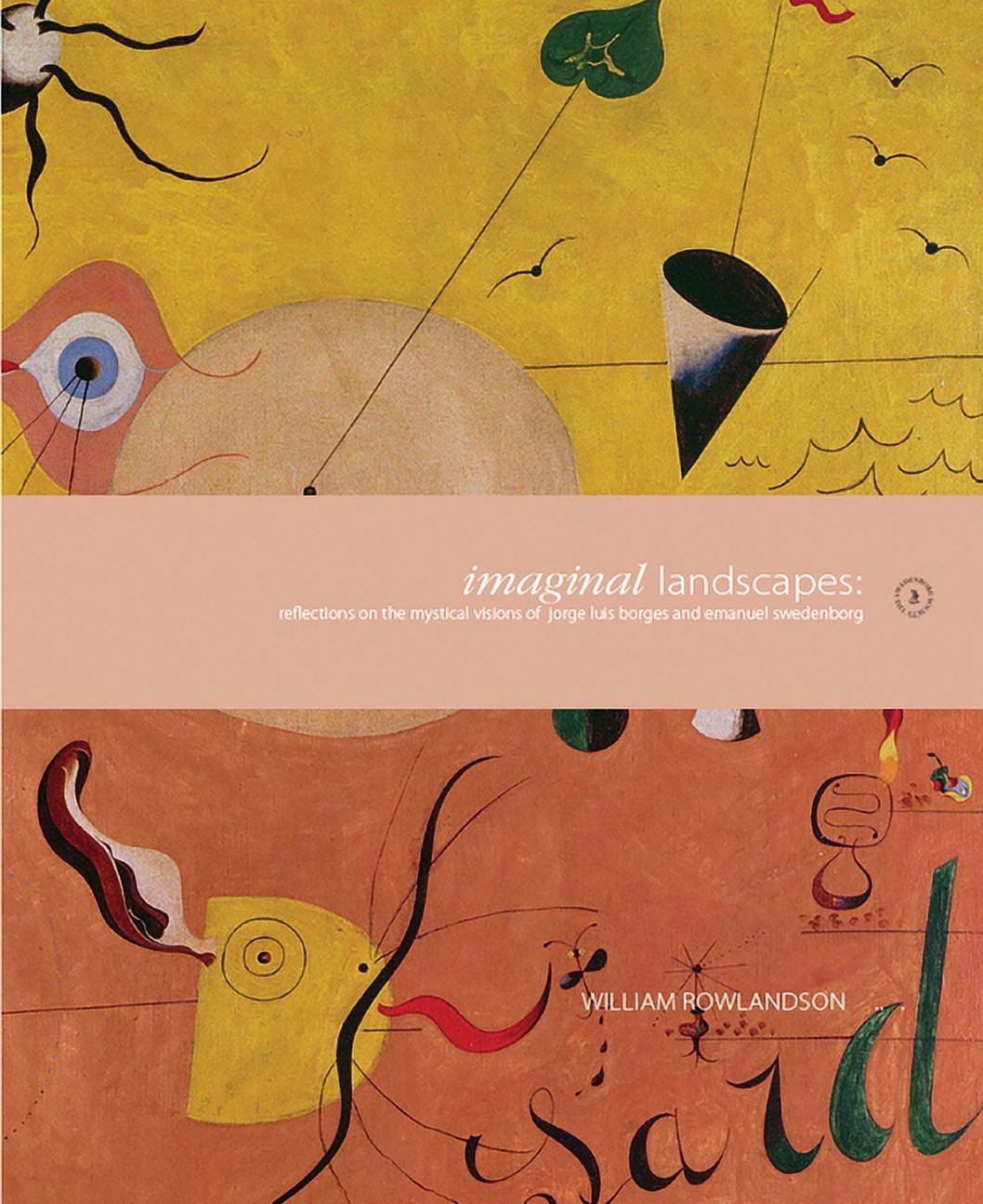 Imaginal Landscapes : Reflections on the Mystical Visions of Jorge Luis Borges and Emanuel Swedenborg (Hardcover)