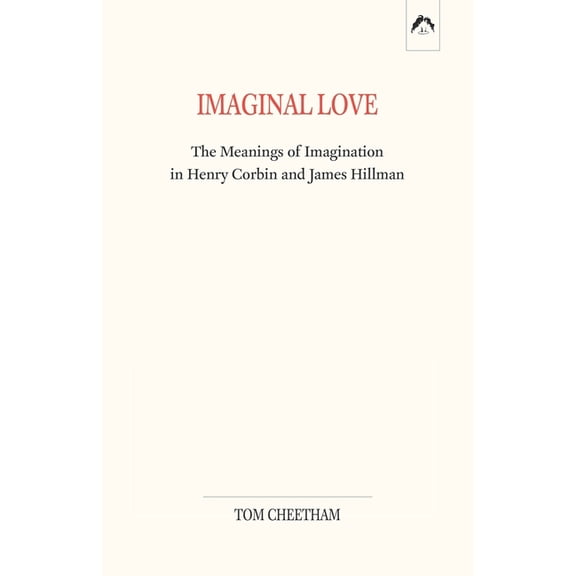 Imaginal Love: The Meanings of Imagination in Henry Corbin and James Hillman, (Paperback)