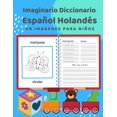 thumbnail image 1 of Imaginario Diccionario Español Holandés En Imagenes Para Niños : 100 lista de vocabulario en Spanish Dutch basico juegos de flashcards en diccionarios de imágenes bilingües. Fácil de aprender un nuevo idioma con vocabulario de frecuencia Principiantes. 3-7 (Paperback), 1 of 8