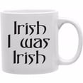 thumbnail image 1 of Imaginarium Goods CMG11-IGC-IRISH4 Irish I Was Irish 11 oz Ceramic Coffee Mug, 1 of 1