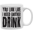 thumbnail image 1 of Imaginarium Goods CMG11-IGC-LOOK You Look Like I Need Another Drink 11 oz Ceramic Coffee Mug, 1 of 1