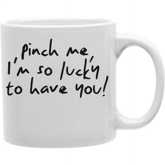 Imaginarium Goods CMG11-IGC-PINCH Pinch Me,I Am So Lucky To Have You 11 oz Ceramic Coffee Mug