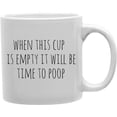 thumbnail image 1 of Imaginarium Goods CMG11-IGC-POOPTIME2 Pooptime2 - When This Cup Is Empit It Will Be Time to Poop Mug, 1 of 1