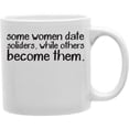 thumbnail image 1 of Imaginarium Goods CMG11-IGC-SOLDIER Some Women Date Soldiers While Others Become Them 11 oz Ceramic Coffee Mug, 1 of 1