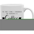 thumbnail image 1 of Imaginarium Goods CMG11-IGC-THROWCOFFEE Throwcoffee - The Only Thing I Throback On Thursday Is Coffee Mug, 1 of 1