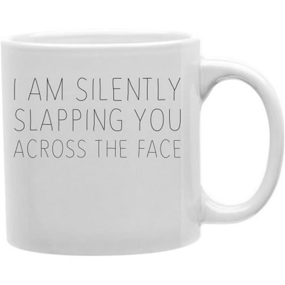 Imaginarium Goods I Am Silently Slapping You Across The Face 11 oz Ceramic Coffee Mug