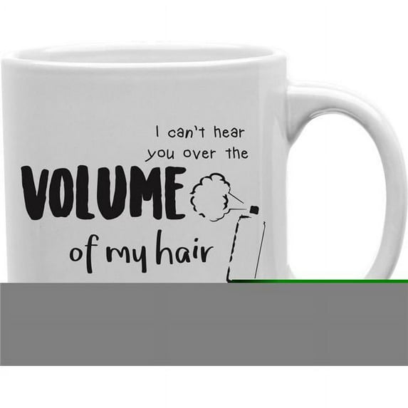 Imaginarium Goods I Can T Hear You Over The Volume of My Hair Mug