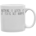 thumbnail image 1 of Imaginarium Goods  Nothing Is Worth It If You are Not Happy 11 oz Ceramic Coffee Mug, 1 of 1