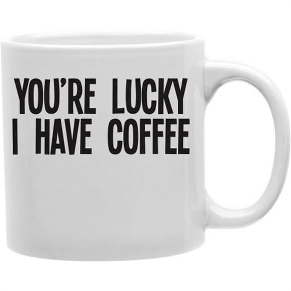Imaginarium Goods You are Lucky I Have Coffee 11 oz Ceramic Coffee Mug