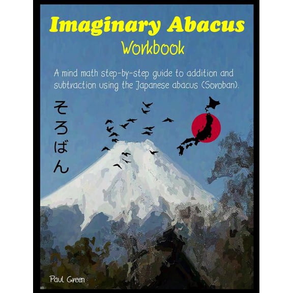 Imaginary Abacus - Workbook: A mind math step-by-step guide to addition and subtraction using an imaginary Japanese abac, (Paperback)