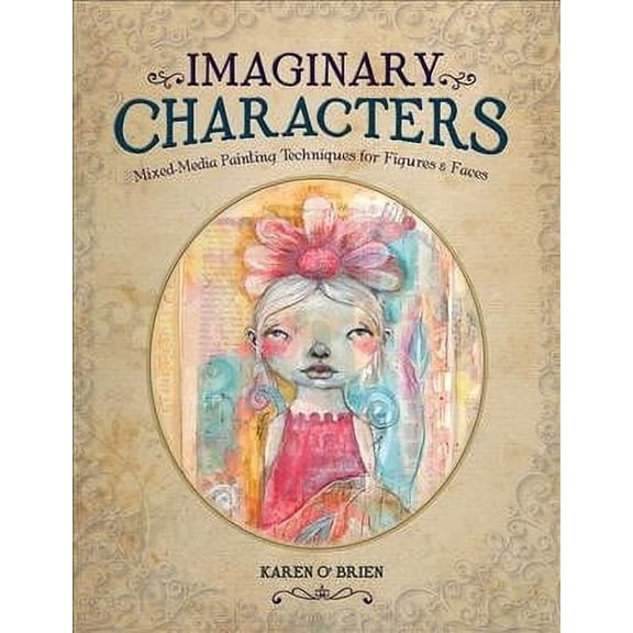 Imaginary Characters : Mixed-Media Painting Techniques for Figures and Faces (Paperback)
