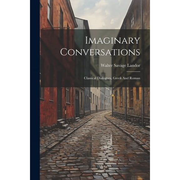 Imaginary Conversations: Classical Dialogues, Greek And Roman (Paperback)