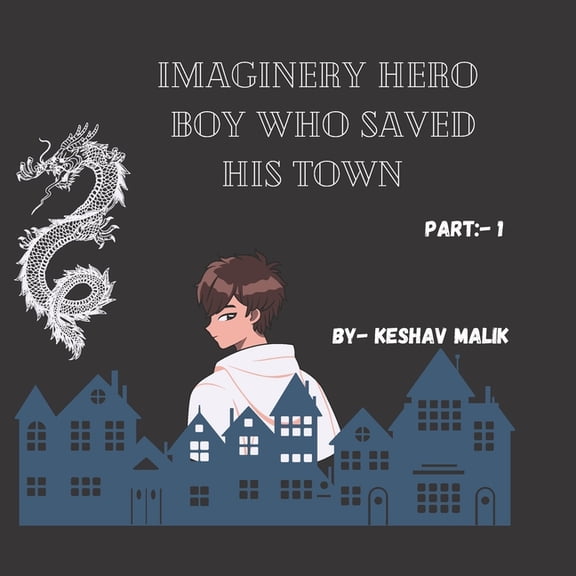 Imaginary Hero: The Boy Who Saved His To Imaginary Hero: The boy who saved his town part-1, Book 1, (Paperback)