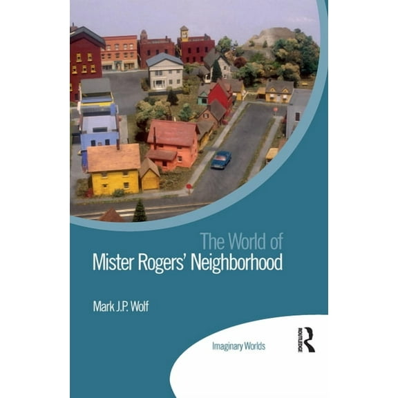 Imaginary Worlds The World of Mister Rogers' Neighborhood, (Paperback)