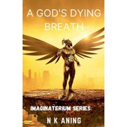 Imaginaterium A Gods Dying Breath, Book 4, Paperback