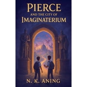 Imaginaterium Pierce and the City of Imaginaterium, Book 1, Paperback