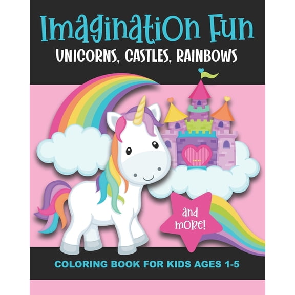 The Little Imaginations Coloring Book Imagination Fun - Unicorns, Castles, Rainbows, and More! Coloring Book for Kids Ages 1-5: Magical Imaginary Creatures & , (Paperback)