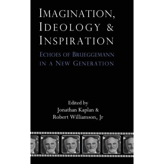 Imagination, Ideology and Inspiration: Echoes of Brueggemann in a New Generation (Hardcover)