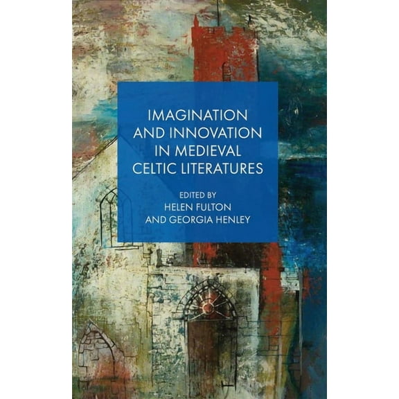 Imagination and Innovation in Medieval Celtic Literatures, (Hardcover)