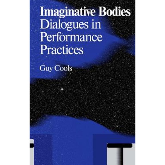 Pre-Owned Imaginative Bodies: Dialogues in Performance Practices (Paperback 9789492095206) by Guy Cools
