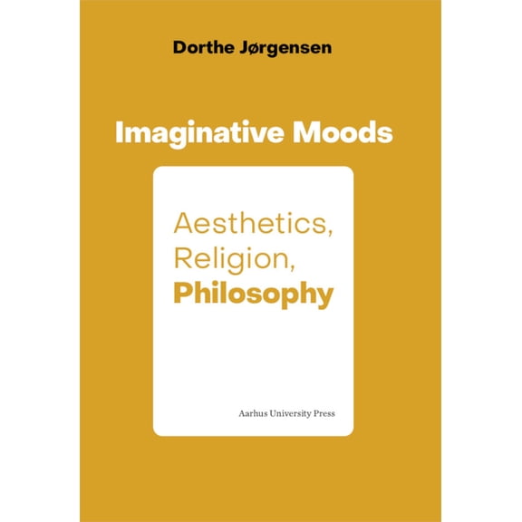 Imaginative Moods: Aesthetics, Religion, Philosophy, (Hardcover)