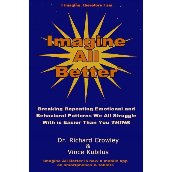 Imagine All Better: Breaking Repeating Emotional and Behavioral Patterns We All Struggle With Is Easier Than You Think (Paperback)