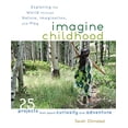 thumbnail image 1 of Pre-Owned Imagine Childhood: Exploring the World Through Nature, Imagination, and Play (Paperback) 1590309707 9781590309704, 1 of 1