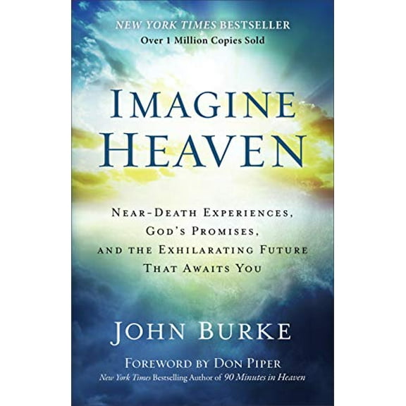 Pre-Owned Imagine Heaven: Near-Death Experiences, God's Promises, and the Exhilarating Future That Awaits You (Paperback) 080101526X 9780801015267