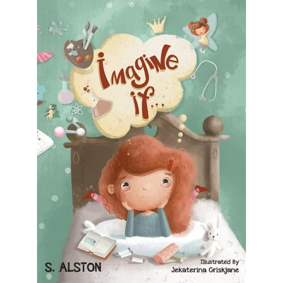 Imagine Me Series(tm) Imagine IF (Imagine Me Series(TM) Book 1-Rosey): Empowering Kids to Dream Big, Book 1, (Hardcover)
