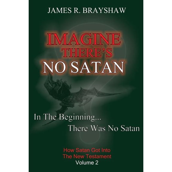 The Imagine No Satan Imagine There's No Satan: How Satan Got Into The New Testament, Book 2, (Paperback)