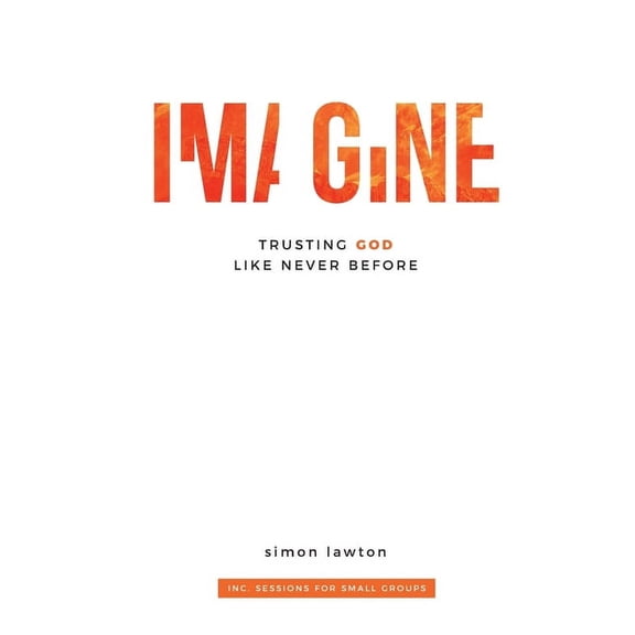 Imagine: Trusting God like never before (Proverbs 3:5-6), (Paperback)