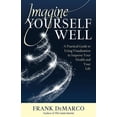 thumbnail image 1 of Imagine Yourself Well: A Practical Guide to Using Visualization to Improve Your Health and Your Life, (Paperback), 1 of 1
