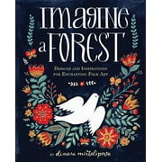 DINARA MIRTALIPOVA Imagine a Forest: Designs and Inspirations for Enchanting Folk Art, (Hardcover)