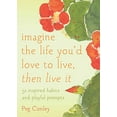 thumbnail image 1 of Pre-Owned Imagine the Life You'd Love to Live, Then Live It: 52 Inspired Habits and Playful Prompts (Paperback) 1936740877 9781936740871, 1 of 1