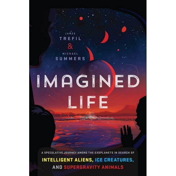 Imagined Life: A Speculative Scientific Journey Among the Exoplanets in Search of Intelligent Aliens, Ice Creatures, and, (Hardcover)