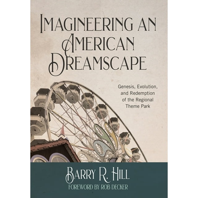 Imagineering an American Dreamscape Genesis, Evolution, and Redemption