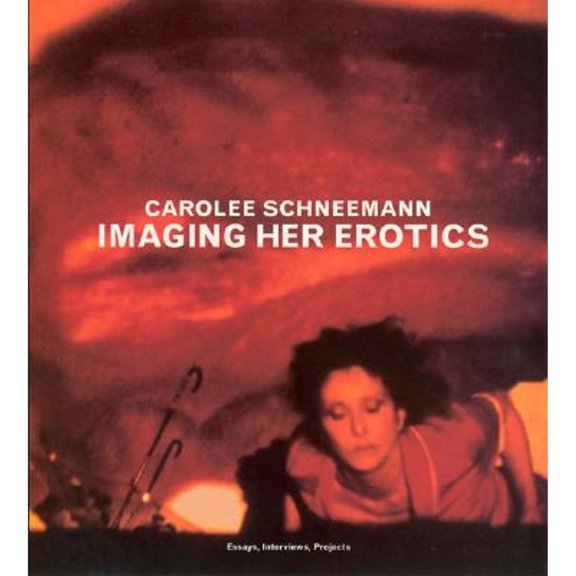 Pre-Owned Imaging Her Erotics: Essays, Interviews, Projects (Paperback 9780262692977) by Carolee Schneemann