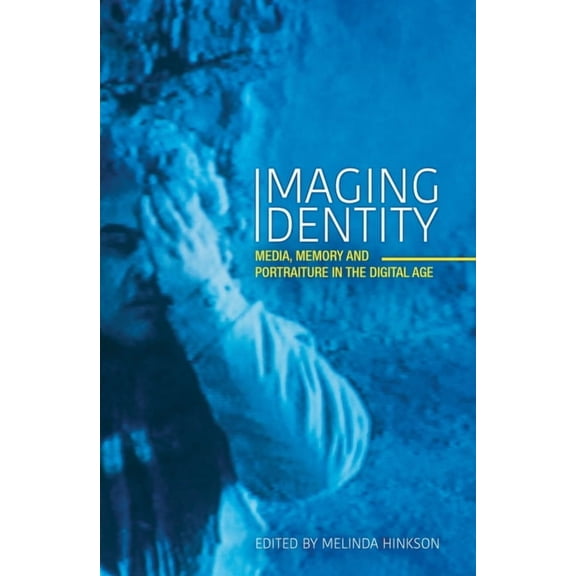 Imaging Identity: Media, memory and portraiture in the digital age, (Paperback)