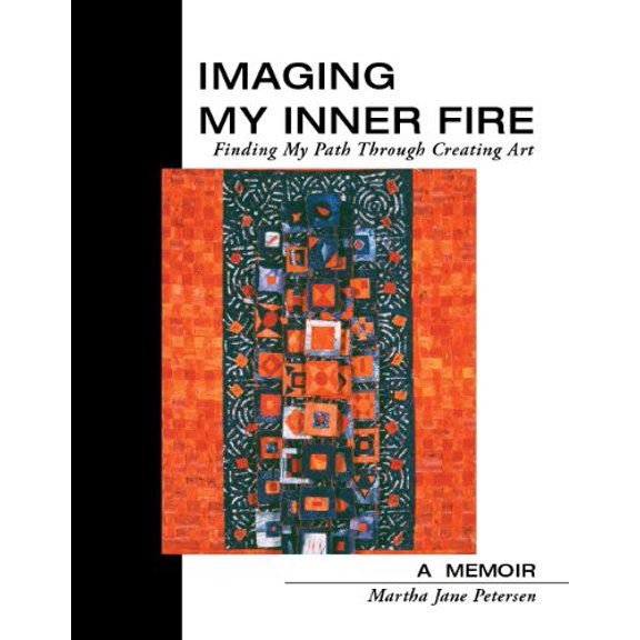 Pre-Owned Imaging My Inner Fire: Finding My Path Through Creating Art Paperback Martha Jane Petersen