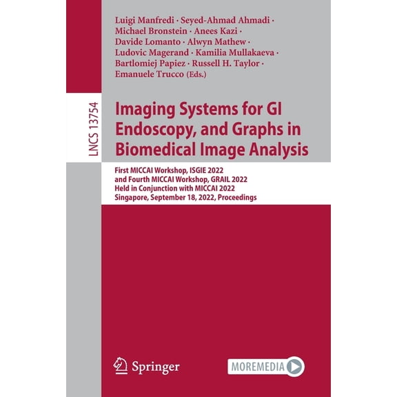 Lecture Notes in Computer Science Imaging Systems for GI Endoscopy, and Graphs in Biomedical Image Analysis: First Miccai Workshop, Isgie 2022, and Fourth, Book 13754, (Paperback)