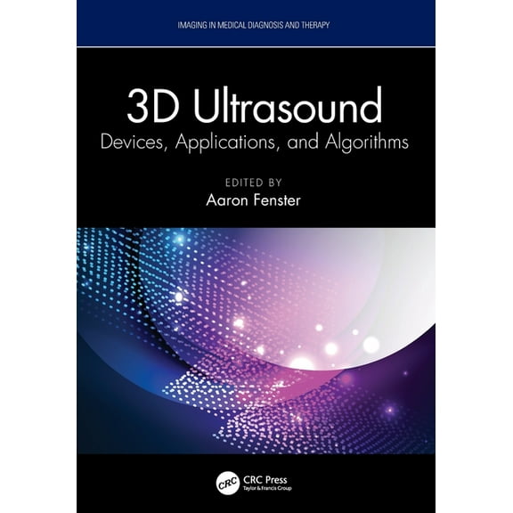 Imaging in Medical Diagnosis and Therapy 3D Ultrasound: Devices, Applications, and Algorithms, (Paperback)
