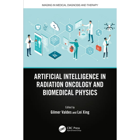 Imaging in Medical Diagnosis and Therapy Artificial Intelligence in Radiation Oncology and Biomedical Physics, (Paperback)