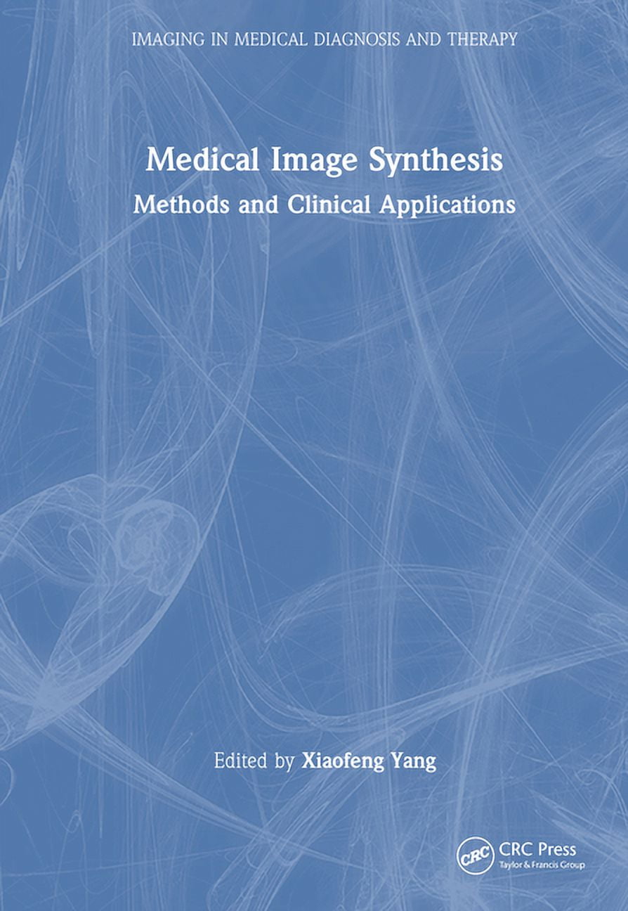 Imaging in Medical Diagnosis and Therapy Medical Image Synthesis: Methods and Clinical Applications, (Hardcover)