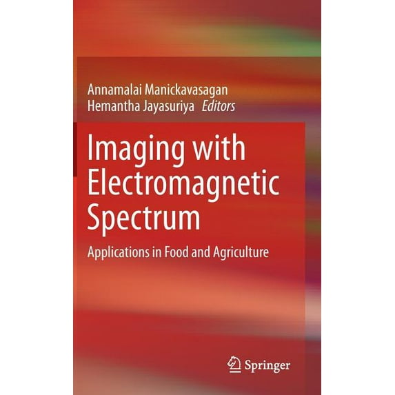 Imaging with Electromagnetic Spectrum: Applications in Food and Agriculture, (Hardcover)