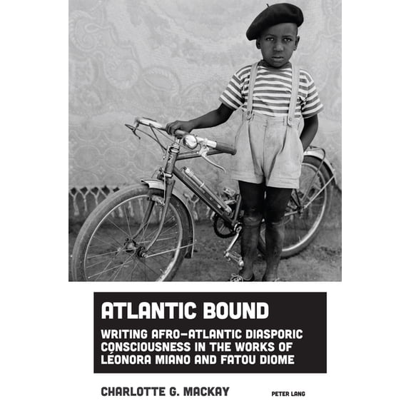 Imagining Black Europe Atlantic Bound: Writing Afro-Atlantic Diasporic Consciousness in the Works of Lonora Miano and Fatou Diome, Book 5, (Hardcover)