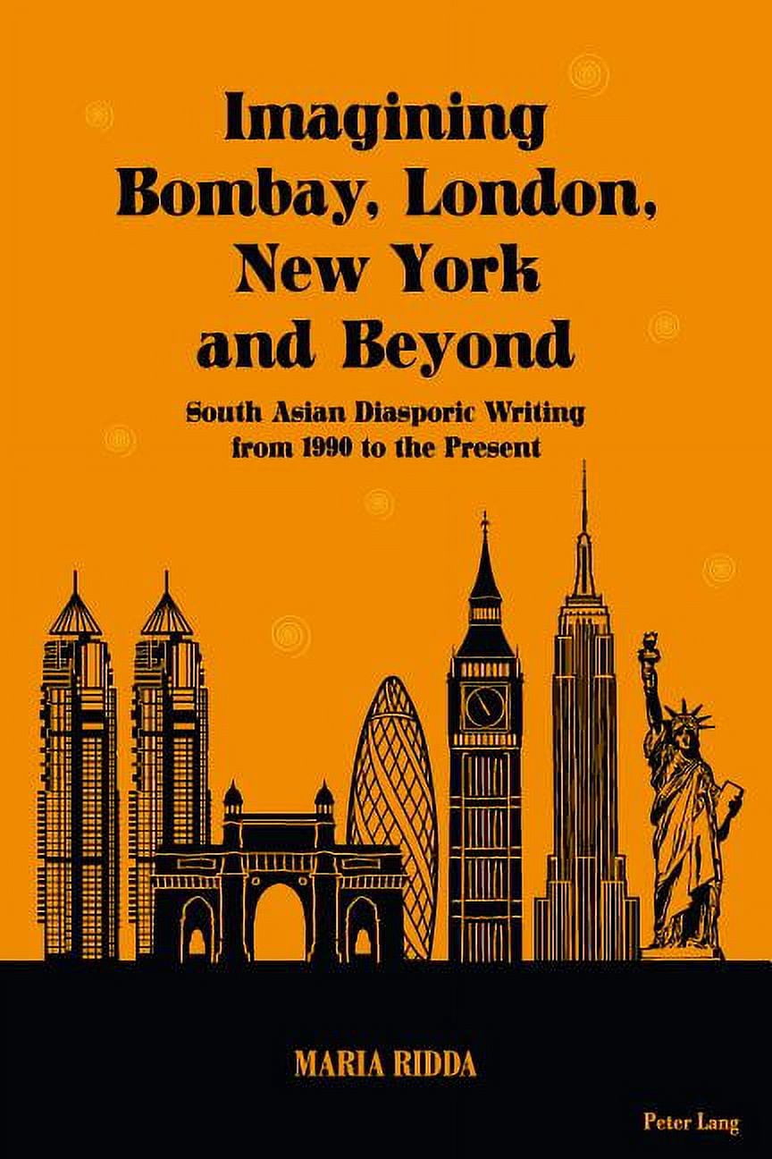 Imagining Bombay, London, New York and Beyond : South Asian Diasporic ...