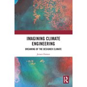 Imagining Climate Engineering Dreaming of the Designer Climate, Paperback