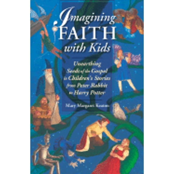 Pre-Owned Imagining Faith with Kids: Unearthing the Seeds of the Gospel in Children's Stories from Peter Rabbit to Harry Potter (Paperback) 0819836907 9780819836908