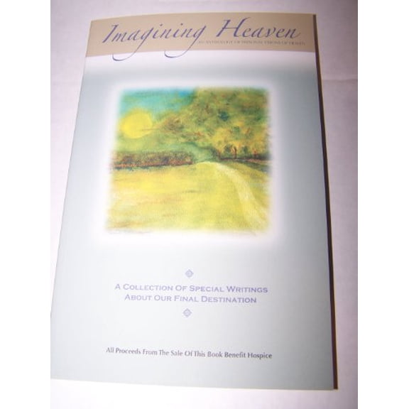 Pre-Owned Imagining Heaven: An Anthology of Personal Visions of Heaven (A Collection of Special Writings About Our Final Destination) (Paperback) 0982691866 9780982691861